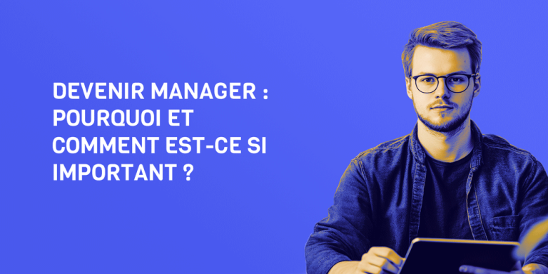 Devenir manager : pourquoi et comment est-ce si important ?